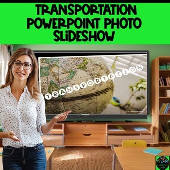 35 MODES OF TRANSPORTATION POWERPOINT PHOTO SLIDESHOW TIME SAVER NO PREP SLIDES