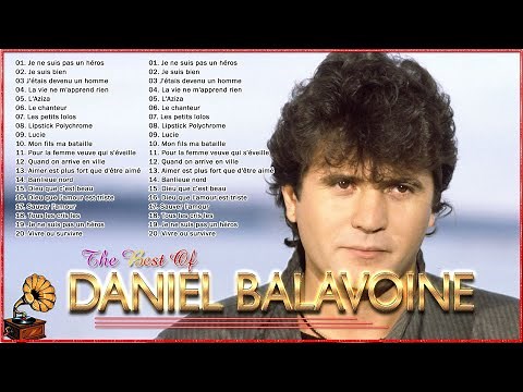 Les Plus Belles Chansons de Daniel Balavoine - Daniel Balavoine Best Songs - Daniel Balavoine