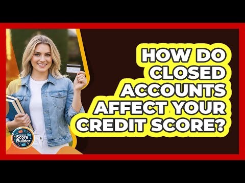 How Do Closed Accounts Affect Your Credit Score?