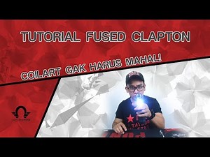 VE [Tutorial] Bikin Fused Clapton! | Yuk belajar coilart | Curhatan builder