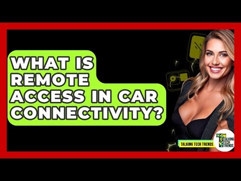 What Is Remote Access In Car Connectivity? - Talking Tech Trends