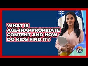What Is Age-inappropriate Content And How Do Kids Find It? - Raising Digital Kids