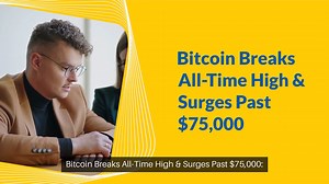 Bitcoin Breaks All-Time High & Surges Past $75,000