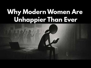 Why Modern Women Are Unhappier Than Ever And What Went Wrong