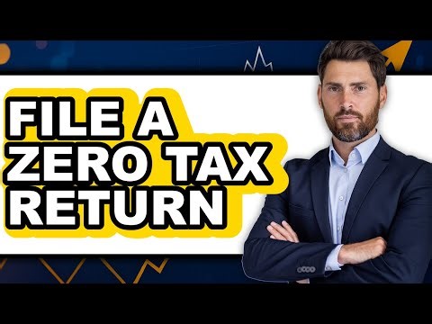 How To File A Zero Tax Return - Full Guide