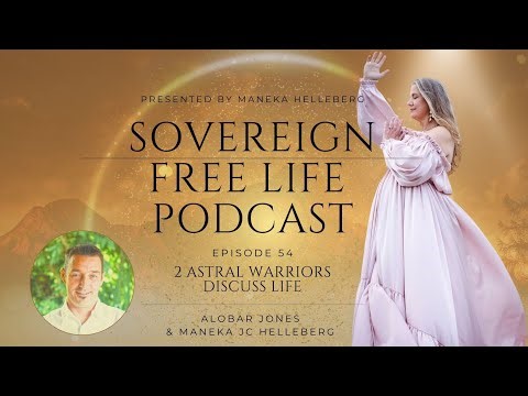 Sovereign Free Life Podcast #54 - Alobar Jones & Maneka Helleberg - 2 Astral Warriors Discuss Life