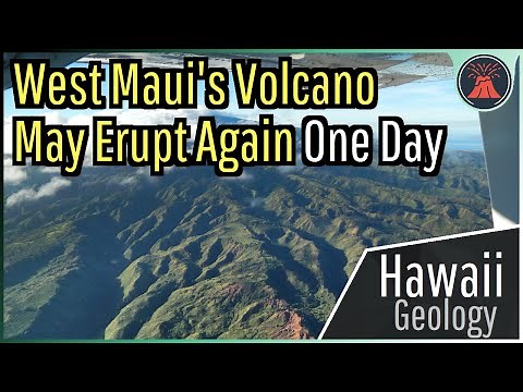 West Maui's Volcano is Not Exactly Extinct; It May Erupt Again