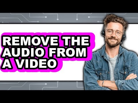 How to Remove the Audio from a Video - Full Guide
