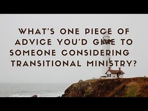 Advice for Starting as a Transitional Pastor / Interim Pastor
