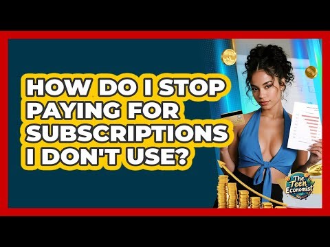 How Do I Stop Paying for Subscriptions I Don't Use?