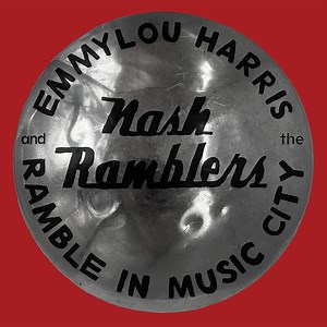 Emmylou Harris And The Nash Ramblers - Ramble In Music City: The Lost Concert