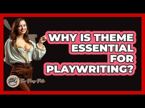 Why Is Theme Essential For Playwriting? - The Prose Path