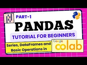 Pandas Series and DataFrames Explained (Google Colab Tutorial for Beginners)