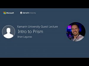 Intro to Prism - Brian Lagunas - Xamarin University Guest Lecture