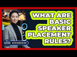 What Are Basic Speaker Placement Rules?