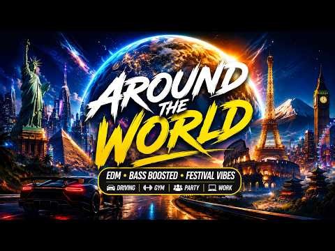 🌍 Around The World 🌍 Ultimate EDM Festival Mix 2026 🔥 Bass Boosted Music For Driving, Gym & Party