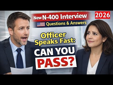 N-400 Interview Questions & Answers - How to Pass the US Citizenship Test 2026 (Officer Speaks Fast)