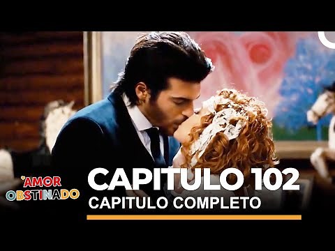 Amor Obstinado Capitulo 102 Completo