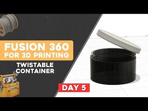 Day 5: Learn Fusion 360 for 3D Printing | Twist Storage Containers