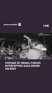 Footage shows Israeli forces intercepting Gaza-bound aid boat