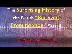 Surprising History of British “Received Pronunciation” Accent