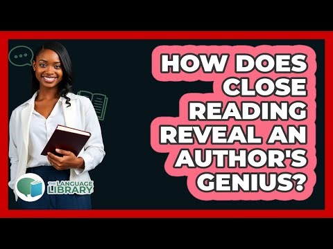 How Does Close Reading Reveal An Author's Genius? - The Language Library
