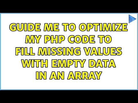guide me to optimize my php code to fill missing values with empty data in an array