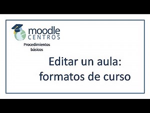 Moodle Centros: editar un aula. Formatos de curso (2020)