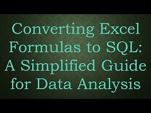 Converting Excel Formulas to SQL: A Simplified Guide for Data Analysis