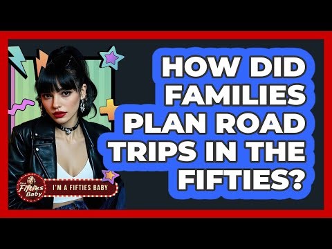 How Did Families Plan Road Trips In The Fifties?
