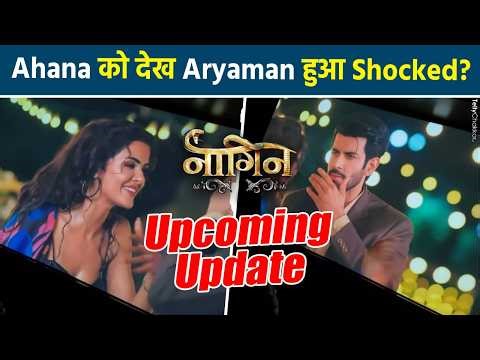 Naagin 7 New Update: Ahana हुई नशे में धुत, दोनों ने किया एक- दूसरे से अपने प्यार का इजहार?