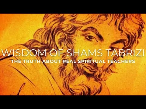 Wisdom of Shams Tabrizi (Rumi's Teacher) | The Truth About Real Spiritual Teachers