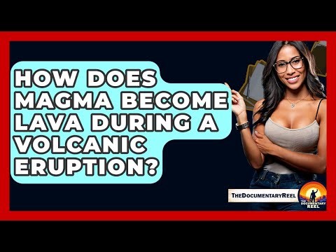 How Does Magma Become Lava During A Volcanic Eruption? - The Documentary Reel