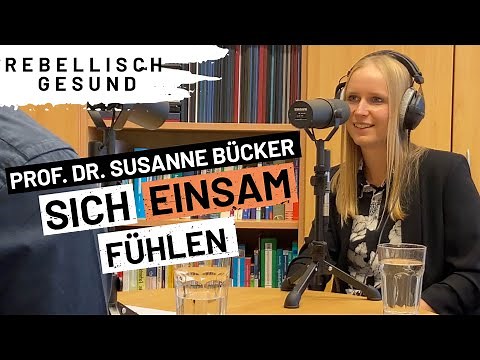 Das Gefühl der Einsamkeit: Besser verstehen & damit umgehen - mit Prof. Dr. Susanne Bücker | Podcast