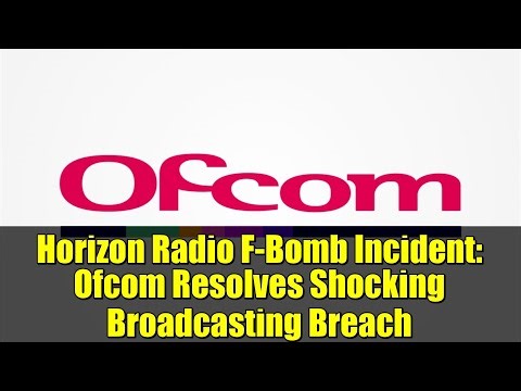 Horizon Radio F-Bomb Incident: Ofcom Resolves Shocking Broadcasting Breach