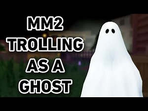MM2 TROLLING AS A GHOST!
