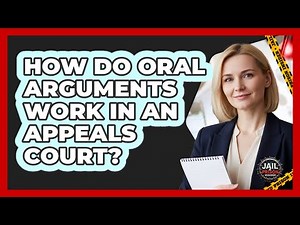 How Do Oral Arguments Work In An Appeals Court?