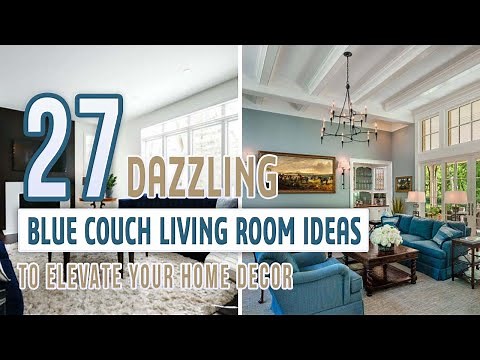 27 Dazzling Blue Couch Living Room Ideas To Elevate Your Home Decor