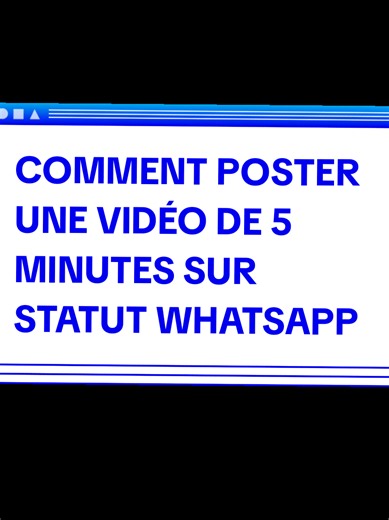 Comment poster une vidéo de 5 minutes sur statut WhatsApp