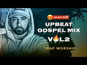 Upbeat Gospel Worship Mix Vol. 2 — High Energy Trap Praise