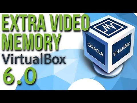 Virtualbox 6 Performance Trick to Get More Video Memory