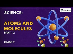 Atoms and Molecules - 2 Video Lecture | Chemistry for Grade 9