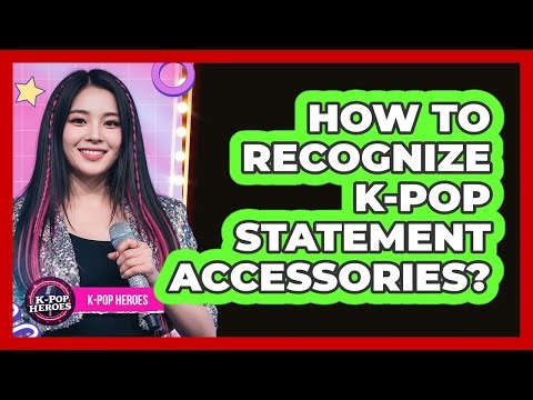 How To Recognize K-Pop Statement Accessories?