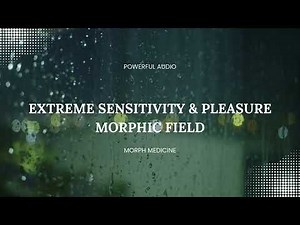 Extreme Sensitivity & Pleasure Boost Morphic Field - MorphMedicine