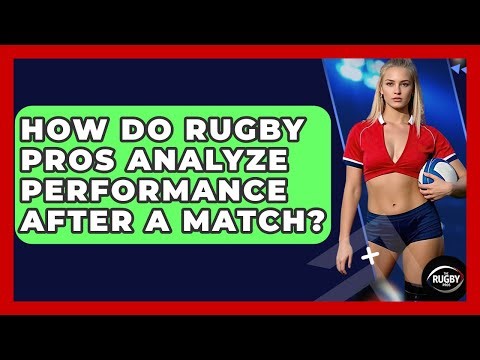 How Do Rugby Pros Analyze Performance After A Match? - The Rugby Pros