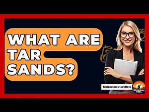 What Are Tar Sands? - The Documentary Reel