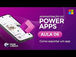 Aula 06: Como exportar um app | Administração do Power Apps | Prime Cursos