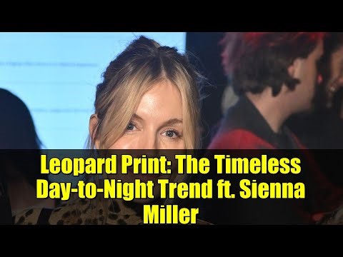 Leopard Print: The Timeless Day-to-Night Trend ft. Sienna Miller