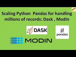 Scaling Python Pandas for handling millions of records: Dask , Modin