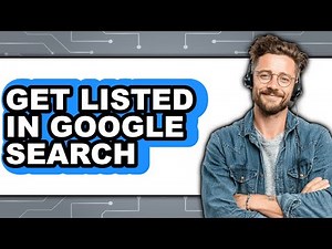 How to Get Listed in Google Search - Easy Guide